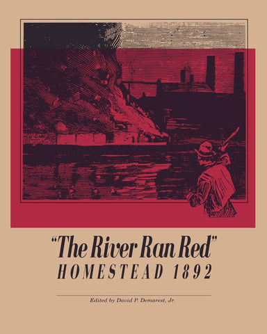 The River Ran Red:  Homestead 1892
