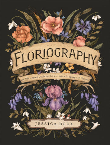 Floriography:  An Illustrated Guide to the Victorian Language of Flowers Hardcover