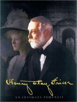 Henry Clay Frick: An Intimate Portrait