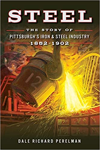 Steel:  The Story of Pittsburgh's Iron and Steel Industry