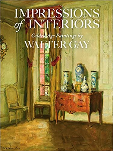 Impressions of Interiors: Gilded Age Paintings by Walter Gay