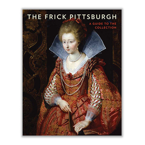 The Frick Pittsburgh: A Guide to the Collection
