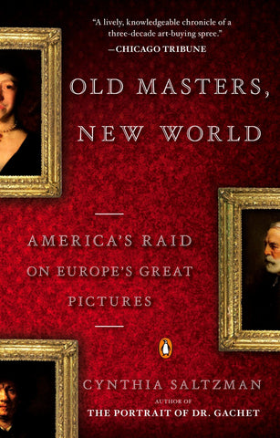 Old Masters, New World: America's Raid on Europe's Great Pictures