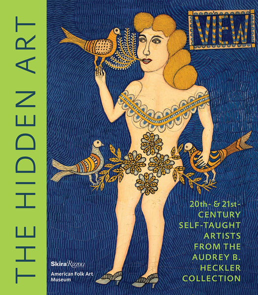The Hidden Art: Twentieth and Twenty-First Century Self-Taught Artists from the Audrey B. Heckler Collection Hardcover