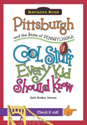 Cool Stuff Every Kid Should Know, Pittsburgh